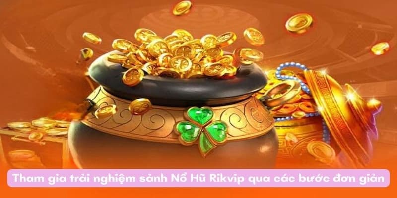Lý do vì sao bạn nên chơi nổ hũ Rikvip